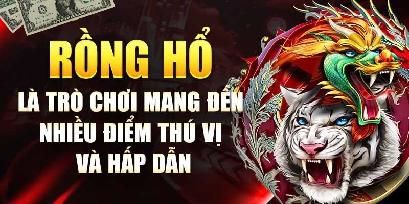 Tựa game Rồng Hổ 99 mang đến nhiều điểm thú vị, hấp dẫn