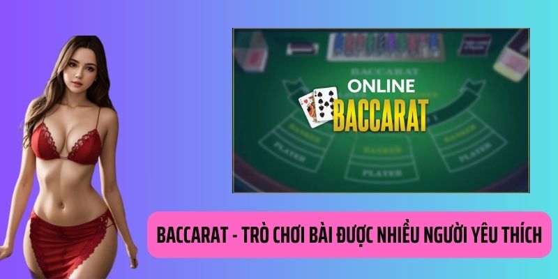 Baccarat - Trò Chơi Bài Hấp Dẫn Được Nhiều Người Yêu Thích