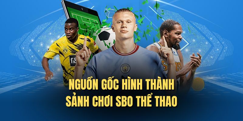 Nguồn gốc hình thành sảnh chơi SBO thể thao