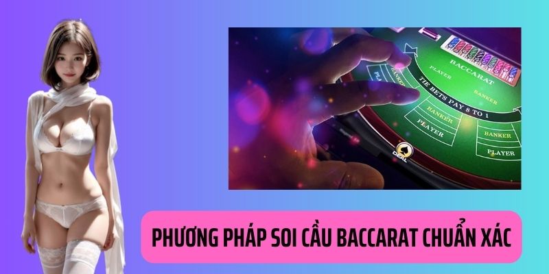 Áp dụng soi cầu làm thay đổi tình thế thắng thua trong Baccarat