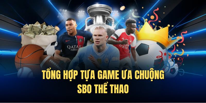 Tổng hợp tựa game ưa chuộng SBO thể thao